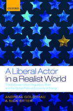 A Liberal Actor in a Realist World: The European Union Regulatory State and the Global Political Economy of Energy