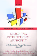 Measuring International Authority: A Postfunctionalist Theory of Governance, Volume III