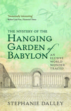 The Mystery of the Hanging Garden of Babylon: An Elusive World Wonder Traced