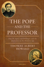 The Pope and the Professor: Pius IX, Ignaz von Döllinger, and the Quandary of the Modern Age