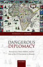 Dangerous Diplomacy: Bureaucracy, Power Politics, and the Role of the UN Secretariat in Rwanda