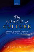 The Space of Culture: Towards a Neo-Kantian Philosophy of Culture (Cohen, Natorp, and Cassirer)