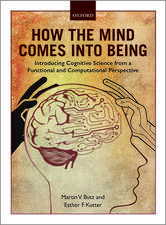 How the Mind Comes into Being: Introducing Cognitive Science from a Functional and Computational Perspective