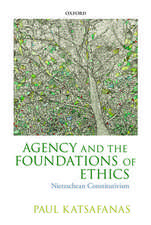 Agency and the Foundations of Ethics: Nietzschean Constitutivism