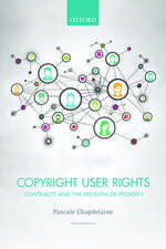 Copyright User Rights: Contracts and the Erosion of Property