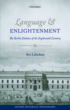 Language and Enlightenment: The Berlin Debates of the Eighteenth Century