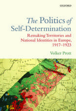 The Politics of Self-Determination: Remaking Territories and National Identities in Europe, 1917-1923