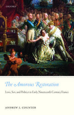 The Amorous Restoration: Love, Sex, and Politics in Early Nineteenth-Century France