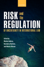 Risk and the Regulation of Uncertainty in International Law