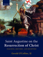 Saint Augustine on the Resurrection of Christ: Teaching, Rhetoric, and Reception