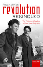 Revolution Rekindled: The Writers and Readers of Late Soviet Biography