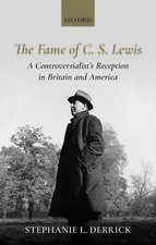 The Fame of C. S. Lewis: A Controversialist's Reception in Britain and America