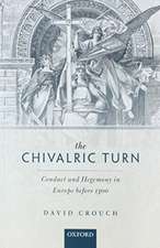 The Chivalric Turn: Conduct and Hegemony in Europe Before 1300