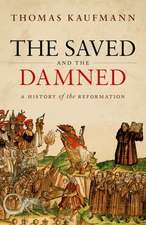 The Saved and the Damned: A History of the Reformation