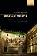 Banking on Markets: The Transformation of Bank-State Ties in Europe and Beyond