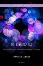 Enthusiasm: Emotional Practices of Conviction in Modern Germany