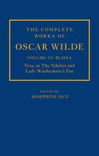 The Complete Works of Oscar Wilde: Volume XI Plays 4: Vera; or The Nihilist and Lady Windermere's Fan