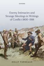 Enemy Intimacies and Strange Meetings in Writings of Conflict 1800–1918