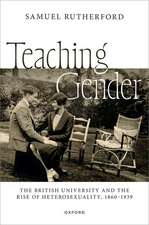 Teaching Gender: The British University and the Rise of Heterosexuality, 1860–1939