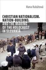 Christian Nationalism, Nation-Building, and the Making of the Holocaust in Slovakia