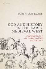 God and History in the Early Medieval West: The Theology of Carolingian Historians