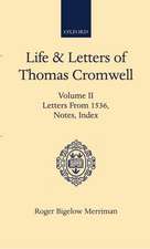 Life and Letters of Thomas Cromwell: Volume II Letters From 1536, Notes, Index