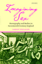 Imagining Sex: Pornography and Bodies in Seventeenth-Century England