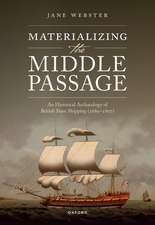 Materializing the Middle Passage: A Historical Archaeology of British Slave Shipping, 1680-1807