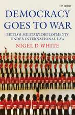 Democracy goes to War: British Military Deployments under International Law