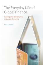 The Everyday Life of Global Finance: Saving and Borrowing in Anglo-America