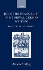 John the Evangelist and Medieval German Writing: Imitating the Inimitable