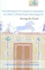 Pilgrimage in Graeco-Roman and Early Christian Antiquity: Seeing the Gods