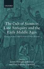 The Cult of Saints in Late Antiquity and the Early Middle Ages: Essays on the Contribution of Peter Brown