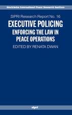 Executive Policing: Enforcing the Law in Peace Operations