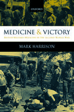 Medicine and Victory: British Military Medicine in the Second World War