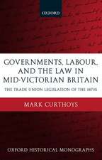 Governments, Labour, and the Law in Mid-Victorian Britain: The Trade Union Legislation of the 1870s