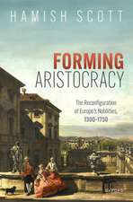 Forming Aristocracy: The Reconfiguration of Europe's Nobilities, 1300–1750