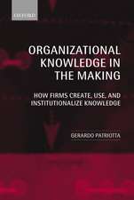 Organizational Knowledge in the Making: How Firms Create, Use, and Institutionalize Knowledge