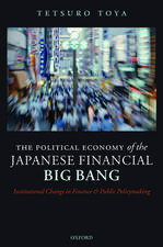 The Political Economy of the Japanese Financial Big Bang: Institutional Change in Finance and Public Policymaking