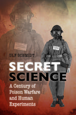 Secret Science: A Century of Poison Warfare and Human Experiments