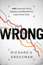 WRONG: Nine Economic Policy Disasters and What We Can Learn from Them