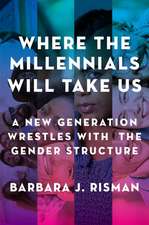 Where the Millennials Will Take Us: A New Generation Wrestles with the Gender Structure