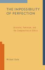 The Impossibility of Perfection: Aristotle, Feminism, and the Complexities of Ethics