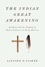 The Indian Great Awakening: Religion and the Shaping of Native Cultures in Early America