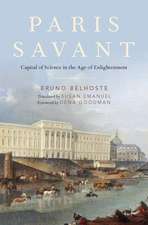 Paris Savant: Capital of Science in the Age of Enlightenment