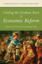 Cutting the Gordian Knot of Economic Reform: When and How International Institutions Help