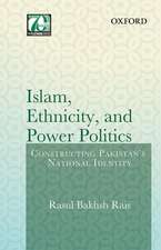 Islam, Ethnicity and Power Politics: Constructing Pakistan's National Identity