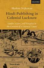 Hindi Publishing in Colonial Lucknow: Gender, Genre, and Visuality in the Creation of a Literary 'Canon'