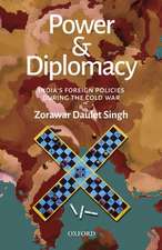 Power and Diplomacy: India's Foreign Policies During the Cold War