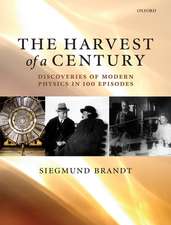 The Harvest of a Century: Discoveries in Modern Physics in 100 Episodes